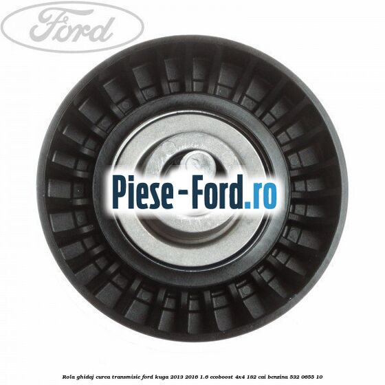 Rola ghidaj, curea transmisie Ford Kuga 2013-2016 1.6 EcoBoost 4x4 182 cai